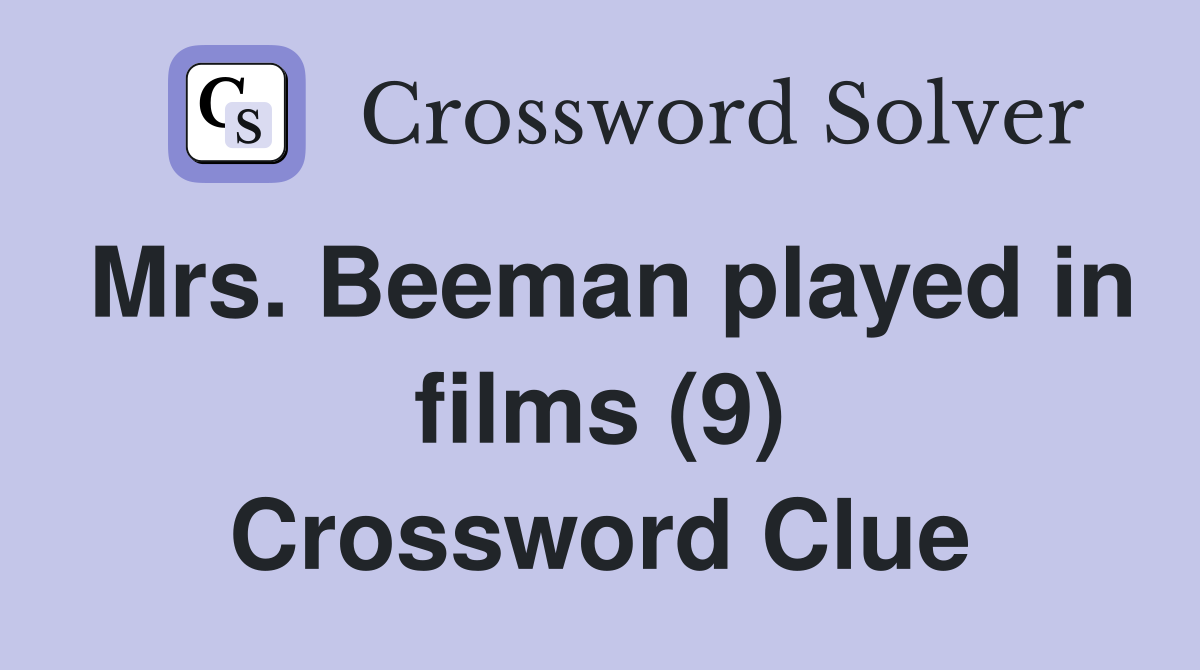 Mrs. Beeman played in films (9) Crossword Clue Answers Crossword Solver
